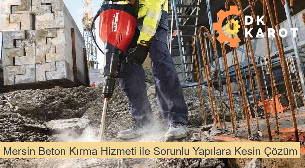 Mersin Beton Kırma Hizmeti ile Sorunlu Yapılara Kesin Çözüm