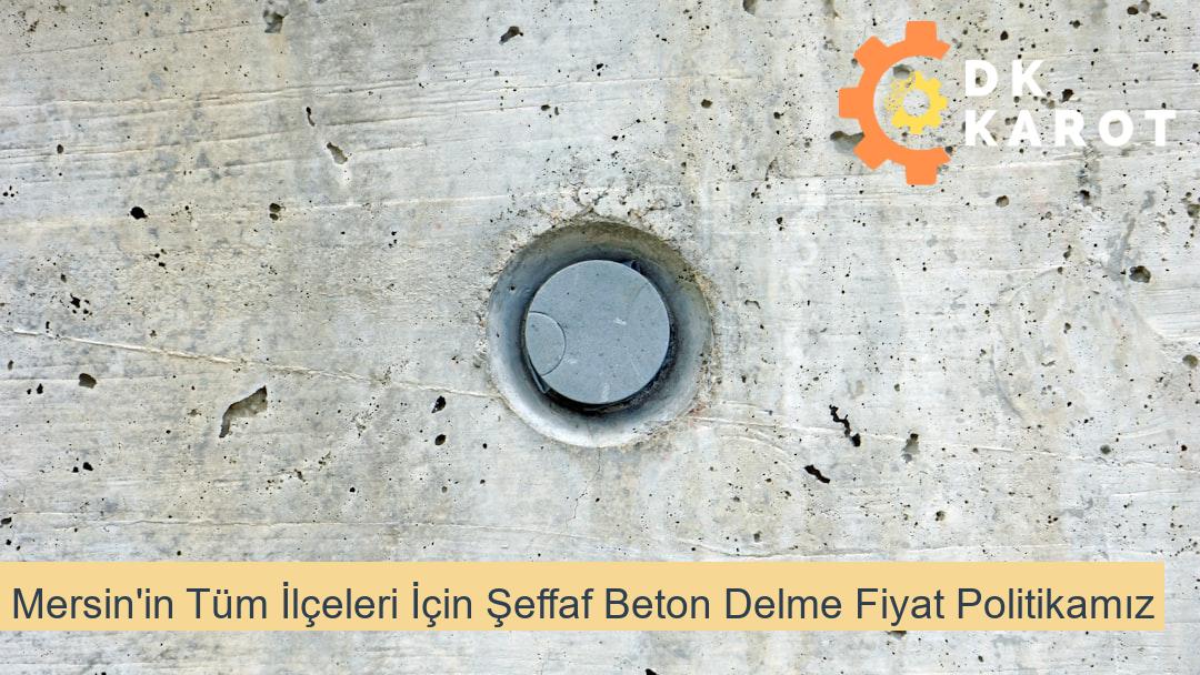 Mersin'in Tüm İlçeleri İçin Şeffaf Beton Delme Fiyat Politikamız